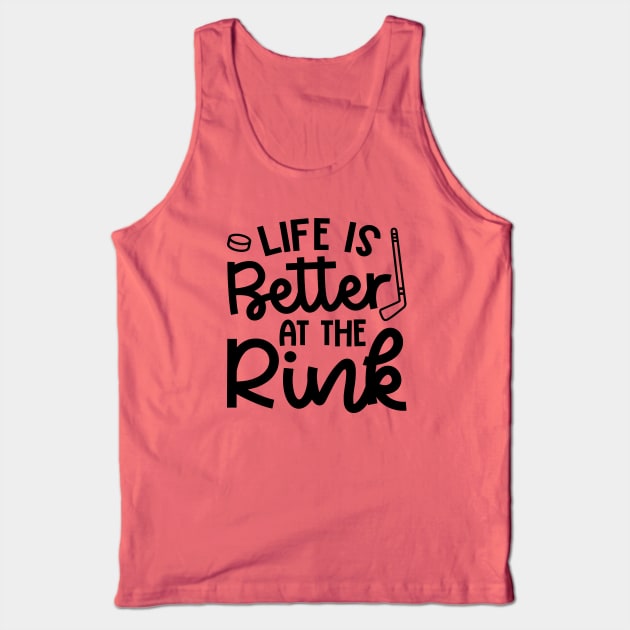 Life Is Better At The Rink Ice Hockey Cute Funny Tank Top by GlimmerDesigns